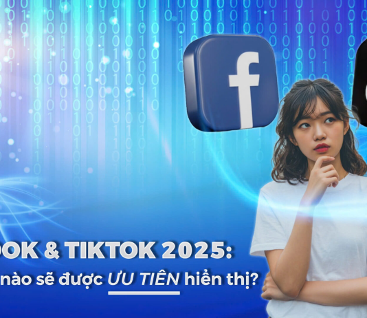 Thuật toán Facebook & TikTok 2025: Nội dung nào sẽ được ưu tiên hiển thị?