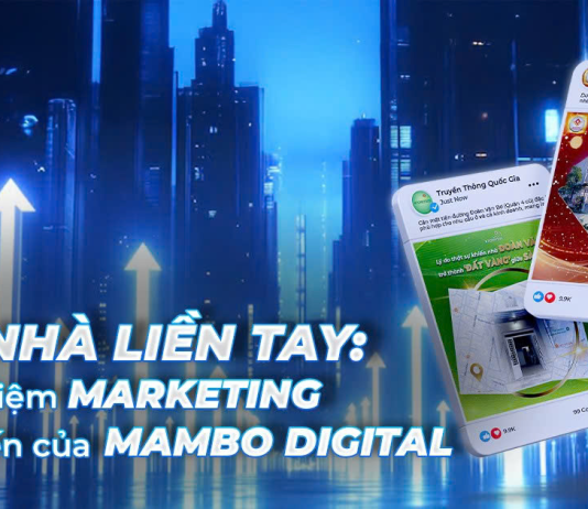 Bán nhà liền tay: Kinh nghiệm Marketing thực chiến của Mambo Digital