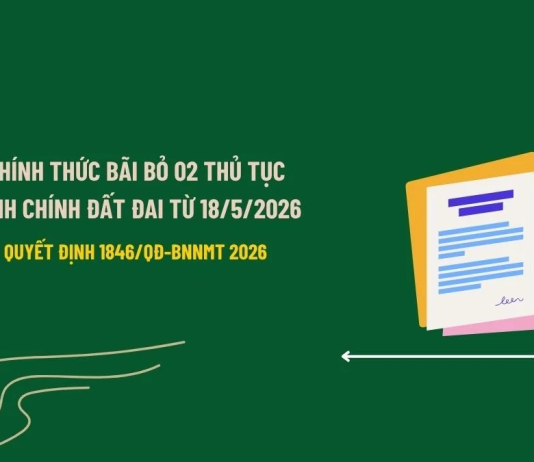 Chính thức bãi bỏ 02 thủ tục hành chính đất đai từ 18/5/2026 theo Quyết định 1846/QĐ-BNNMT ra sao?