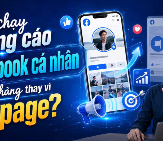 Có nên chạy Quảng cáo Facebook cá nhân để bán hàng thay vì Fanpage?
