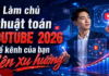 Làm chủ thuật toán Youtube 2026 để kênh của bạn lên xu hướng