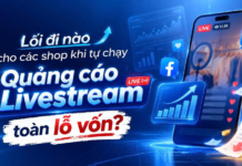 Lối đi nào cho các shop khi tự chạy Quảng cáo Livestream toàn lỗ vốn?
