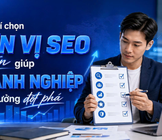 Tiêu chí chọn đơn vị SEO uy tín giúp doanh nghiệp tăng trưởng đột phá